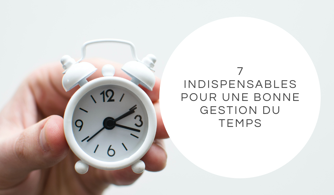 7 indispensables pour une bonne gestion du temps
