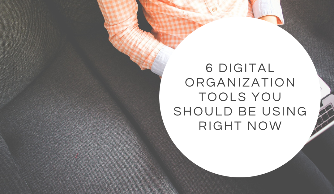 6 Digital Organization Tools You Should Be Using Right Now