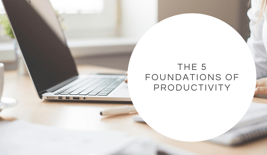 The 5 Foundations of Productivity